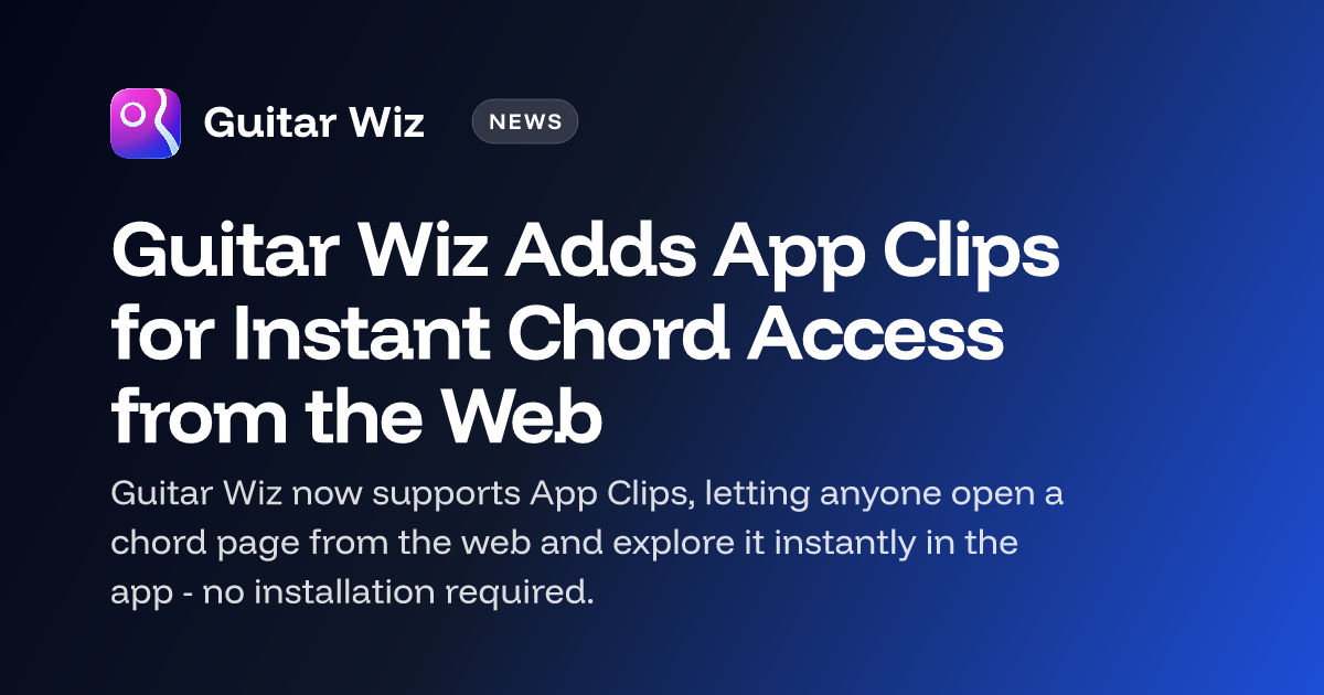 Guitar Wiz Adds App Clips for Instant Chord Access from the Web